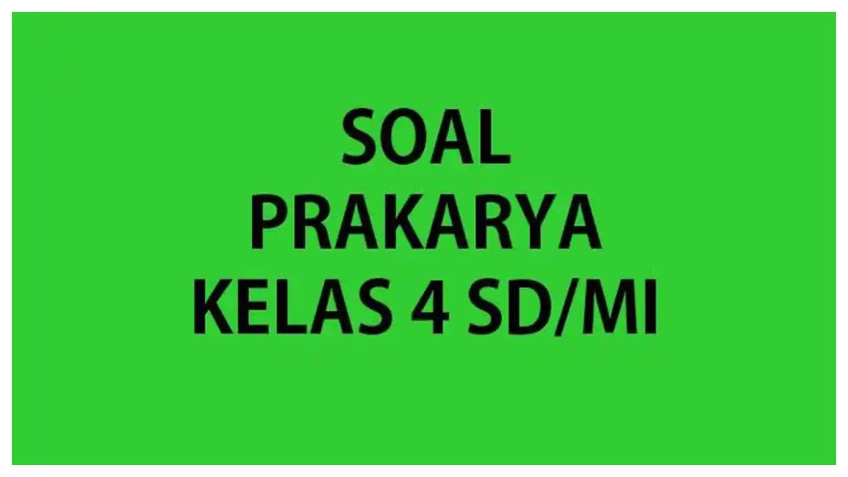 Kumpulan soal ulangan Prakarya kelas 4 SD/MI lengkap kunci jawaban.