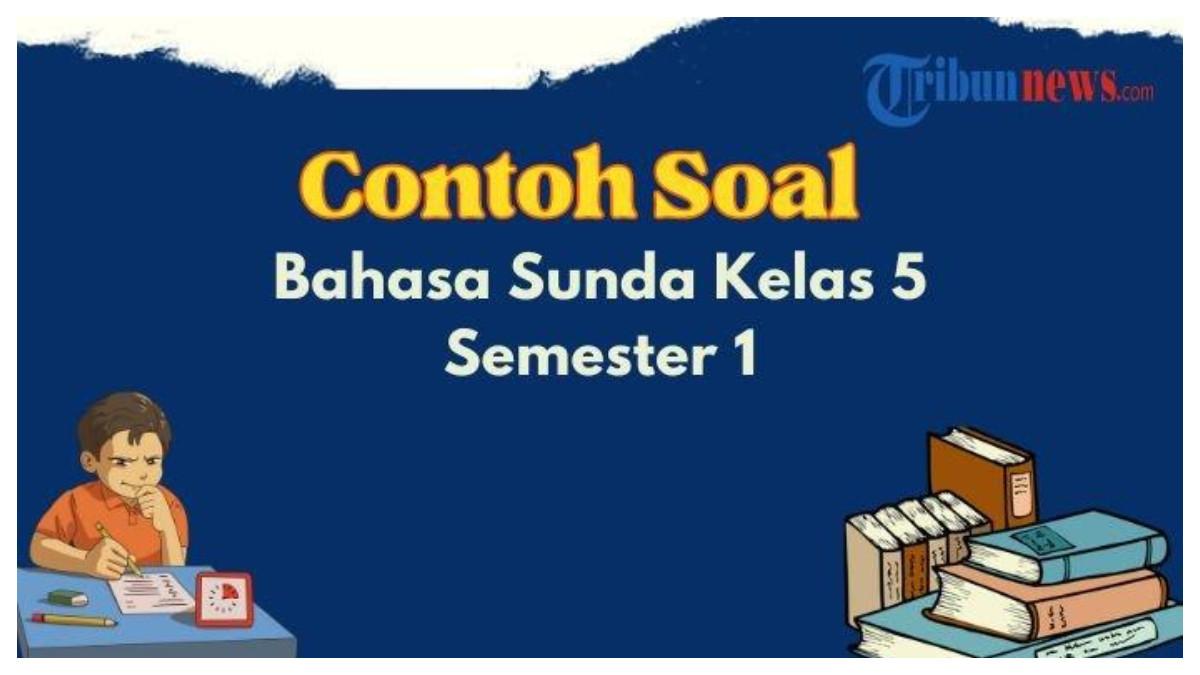 Berikut 20 contoh soal Bahasa Sunda Kelas 5 Semester 1, lengkap dengan jawabannya.