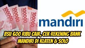 BSU-600-600-ribu-sudah-cair-cek-rekening-Bank-Mandiri-untuk-wilayah-Klaten-dan-Solo.jpg