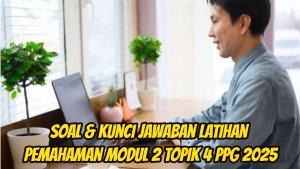 Ini-soal-dan-kunci-jawaban-Latihan-Pemahaman-Modul-2-Topik-4-PPG-2025.jpg