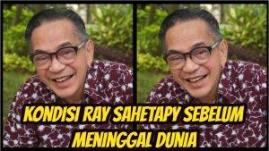 Terungkap-kondisi-Ray-Sahetapy-sebelum-meninggal-dunia.jpg