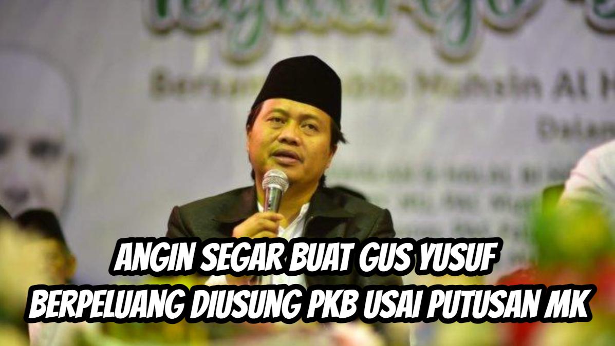 Angin-segar-buat-Gus-Yusuf-berpeluang-diusung-PKB-usai-putusan-MK.jpg