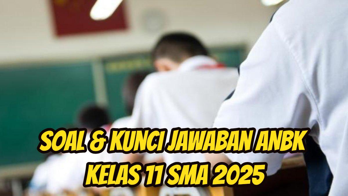 Berikut-ini-15-lebih-soal-dan-kunci-Jawaban-ANBK-Kelas-11-SMA-2025.jpg