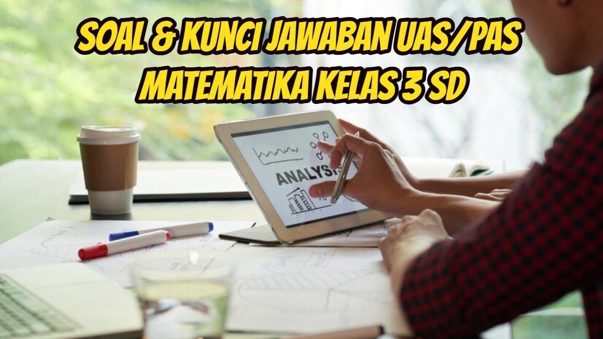 Berikut-ini-35-lebih-soal-dan-kunci-Jawaban-UASPAS-Matematika-Kelas-3-SD-9.jpg
