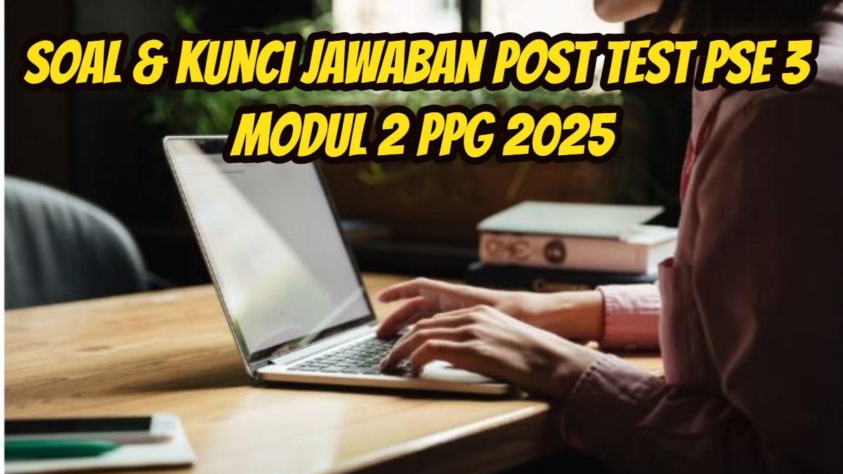 Berikut-ini-soal-dan-kunci-Jawaban-Post-Test-PSE-3-Modul-2-PPG-2025-77.jpg