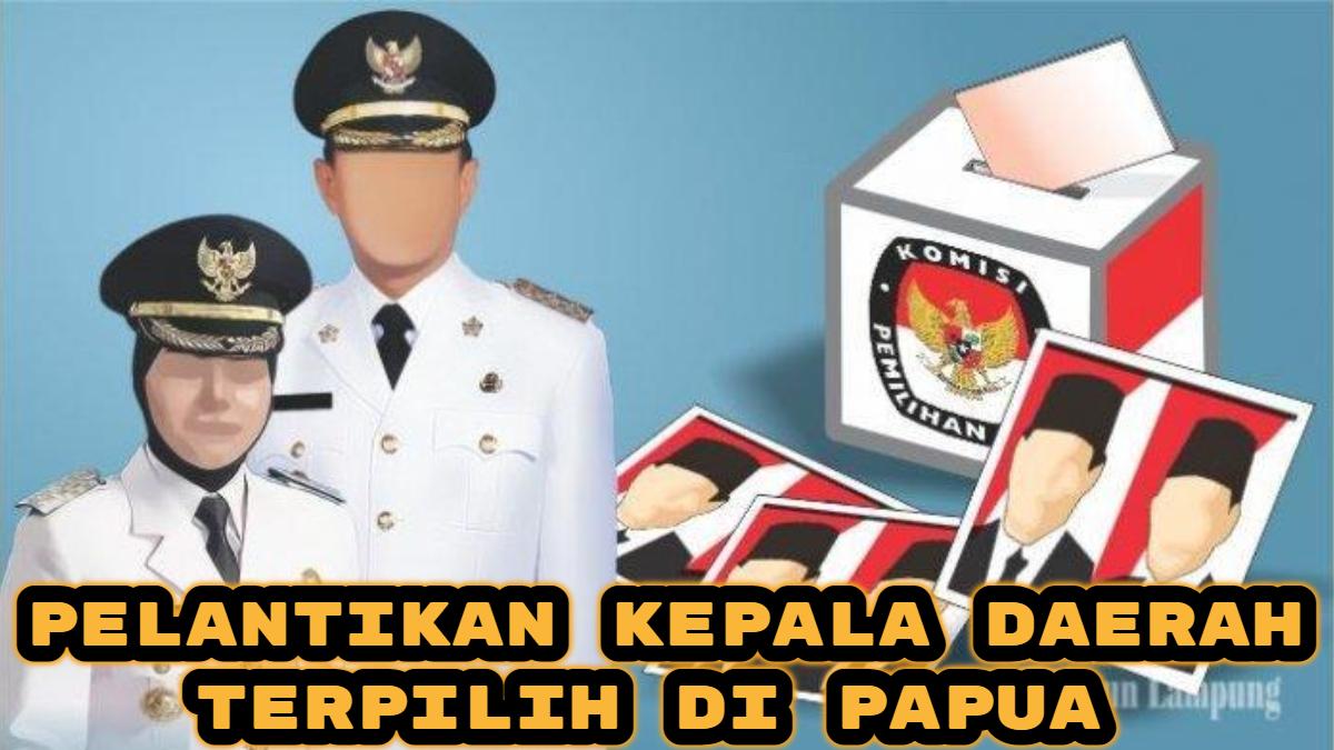 Daftar-kepala-daerah-terpilih-di-Papua-yang-dilantik-pada-tanggal-20-Februari-2025.jpg