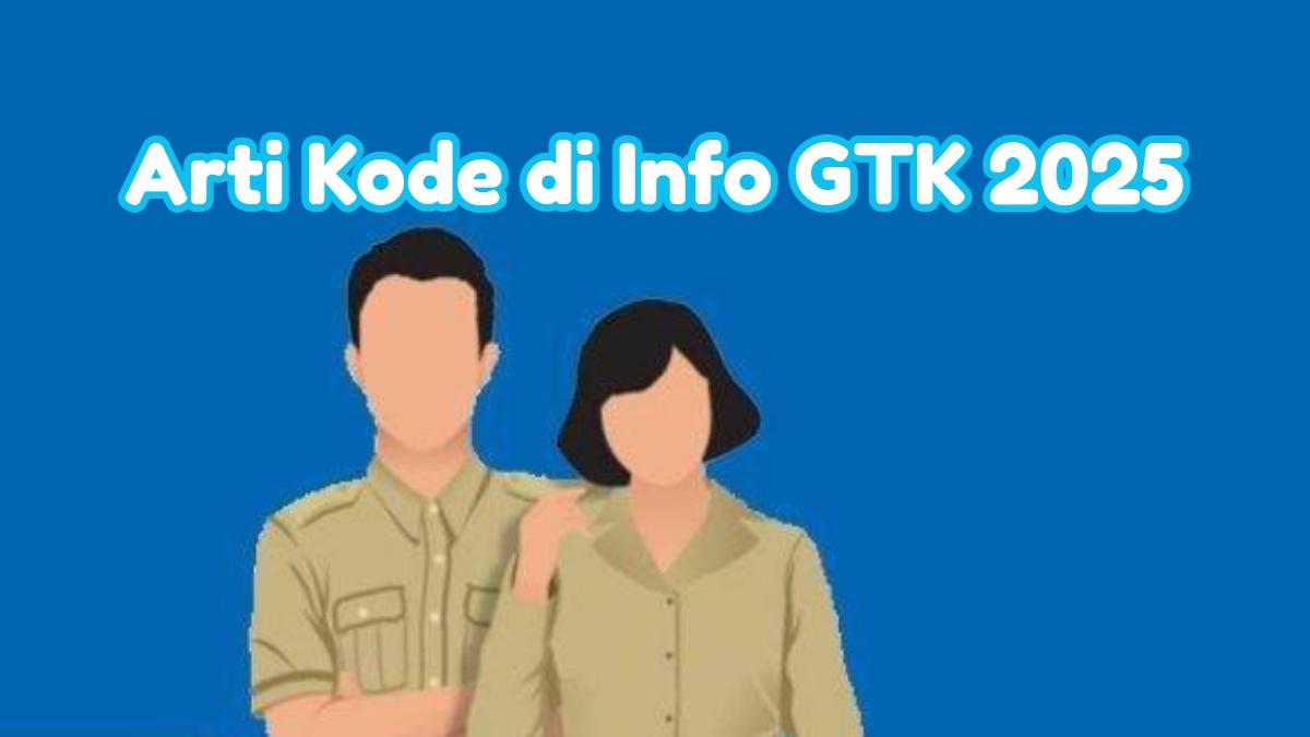 Inilah-arti-kode-dalam-Info-GTK-2025.jpg