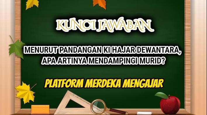 Menurut Ki Hajar Dewantara, Apa Arti Mendampingi Murid? Jawaban Post Test Modul 4 Merdeka Mengajar
