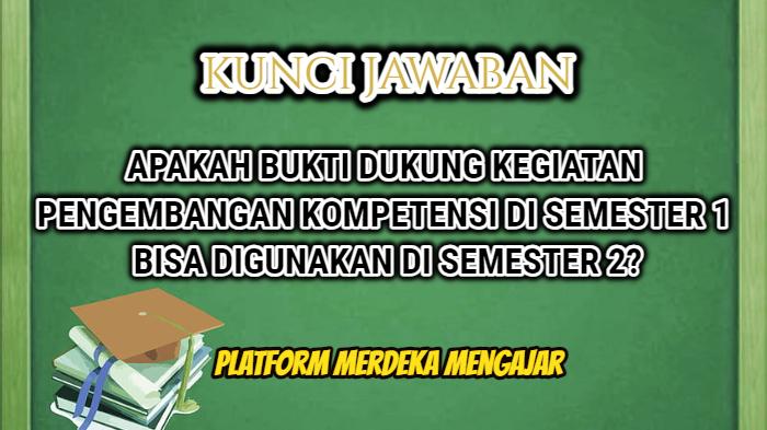 Apakah Bukti Dukung Pengembangan Kompetensi Semester 1 Bisa Dipakai di Semester 2? Ini Jawaban PMM