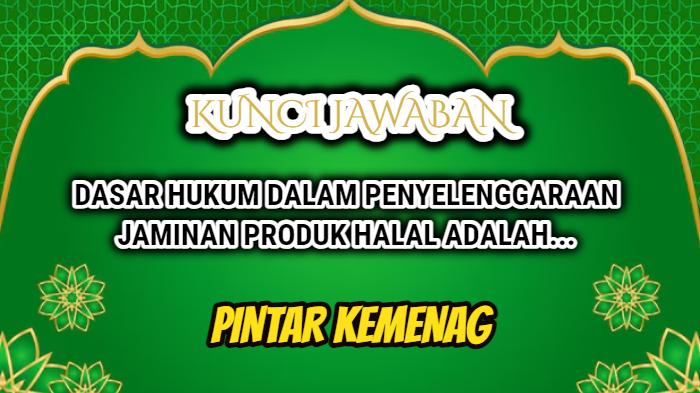 Dasar Hukum Penyelenggaraan Jaminan Produk Halal Adalah? Jawaban Modul 3.3 Sistem: Pintar Kemenag