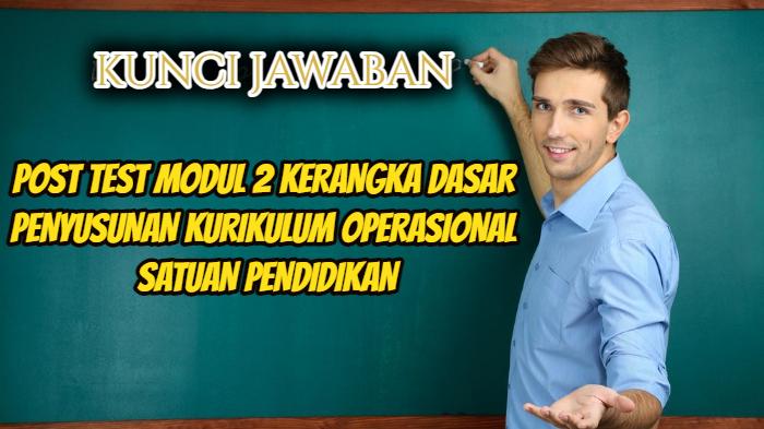 Kunci-jawaban-Post-Test-Modul-2-Kerangka-Dasar-Penyusunan-Kurikulum-Operasional-Satuan-Pendidikan.jpg