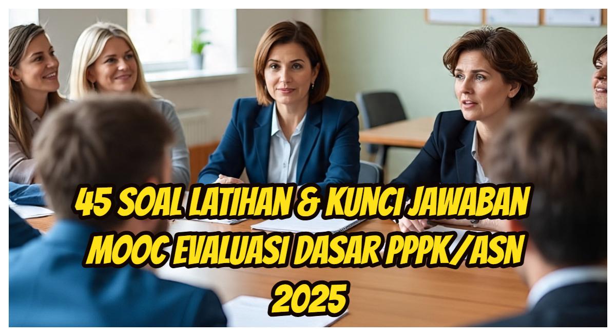 45 Soal Latihan MOOC Evaluasi Dasar PPPK/ASN 2025 Lengkap dengan Kunci Jawaban Resmi