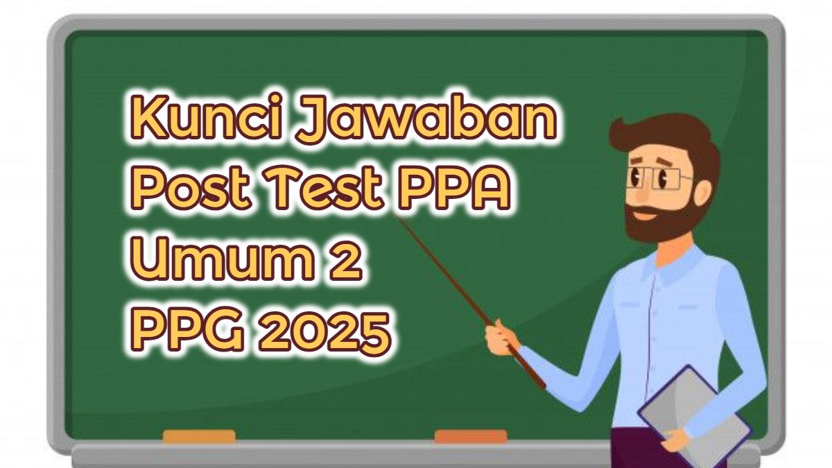 Soal & Kunci Jawaban Post Test PPA Umum 2, PPG 2025, Modul Pembelajaran Mendalam dan Asesmen Umum