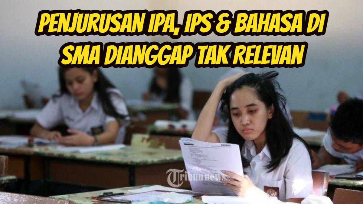 Sistem-penjurusan-IPA-IPS-Bahasa-di-tingkat-SMA-sudah-dianggap-tak-relevan.jpg