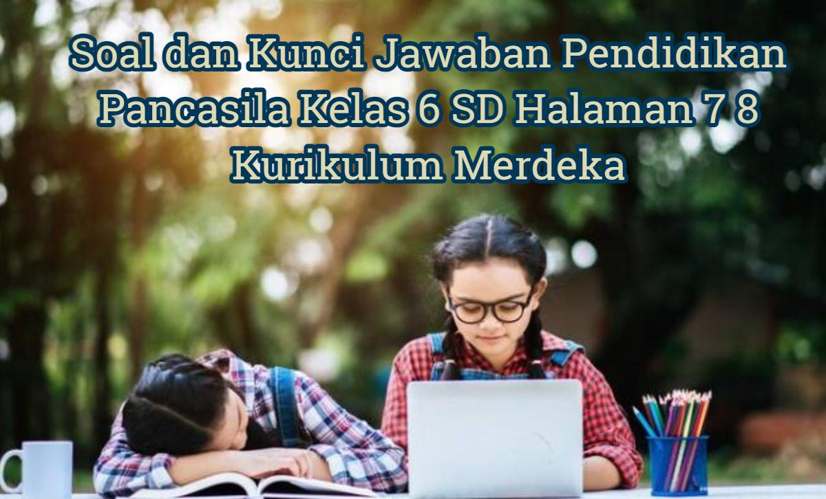 Soal-dan-kunci-jawaban-Pendidikan-Pancasila-Kelas-6-SD-halaman-7-8-Kurikulum-Merdeka.jpg