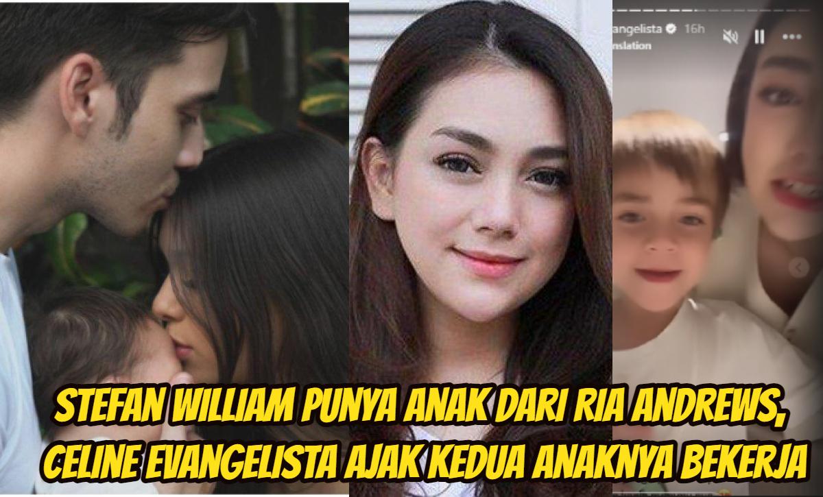 Stefan-William-punya-anak-dari-Ria-Andrews-Celine-Evangelista-ajak-kedua-anaknya-bekerja.jpg