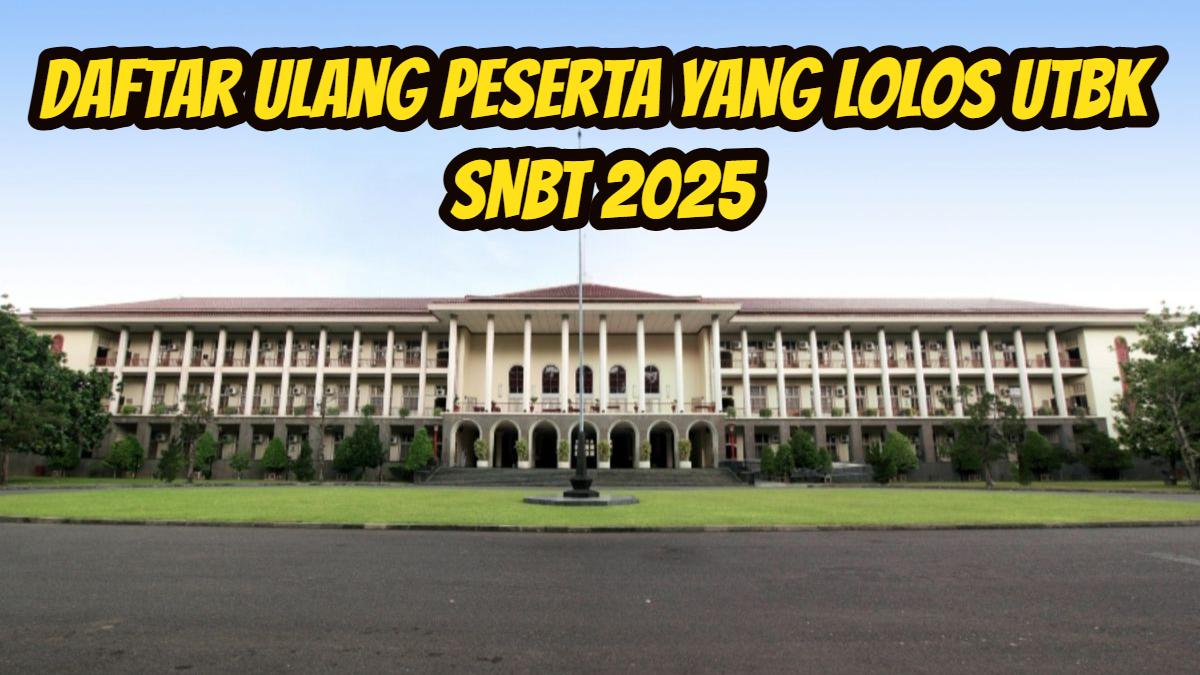 Daftar Ulang Peserta yang Lolos UTBK SNBT 2025, Siapkan 12 Dokumen Ini & Link Website Resminya