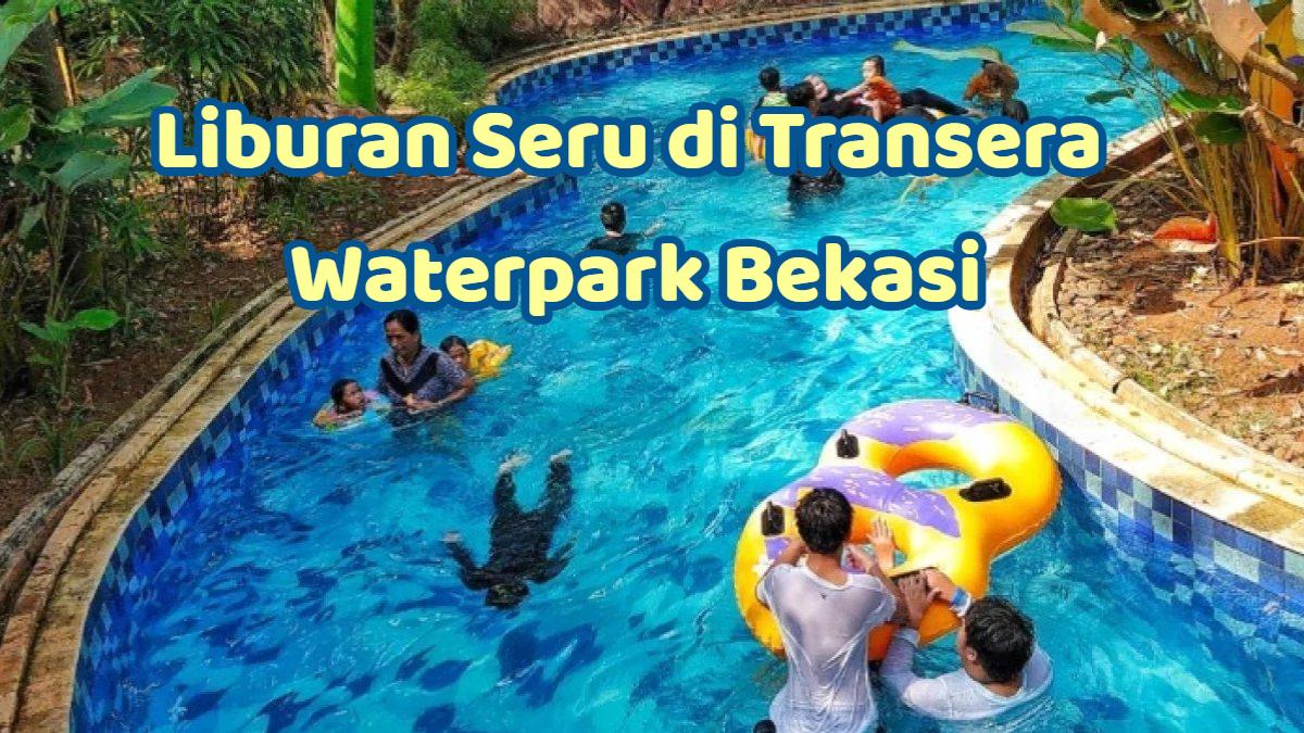 Transera-Waterpark-rekomendasi-tempat-wisata-di-Bekasi-untuk-berlibut.jpg
