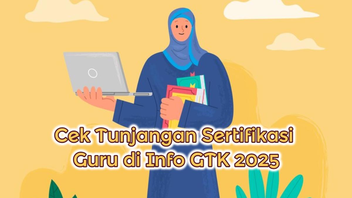 cara-cek-tunjangan-sertifikasi-guru-di-Info-GTK-2025.jpg