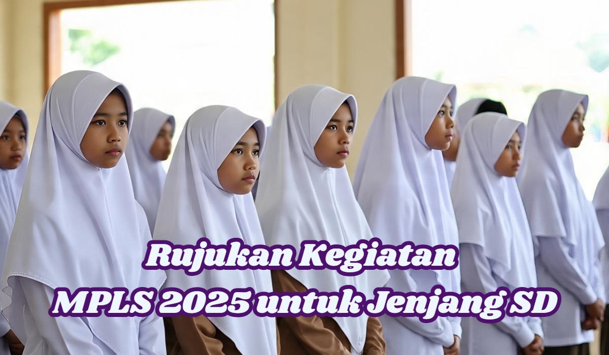 kegiatan-MPLS-2025-hari-pertama-hingga-kelima-khusus-untuk-siswa-SD.jpg
