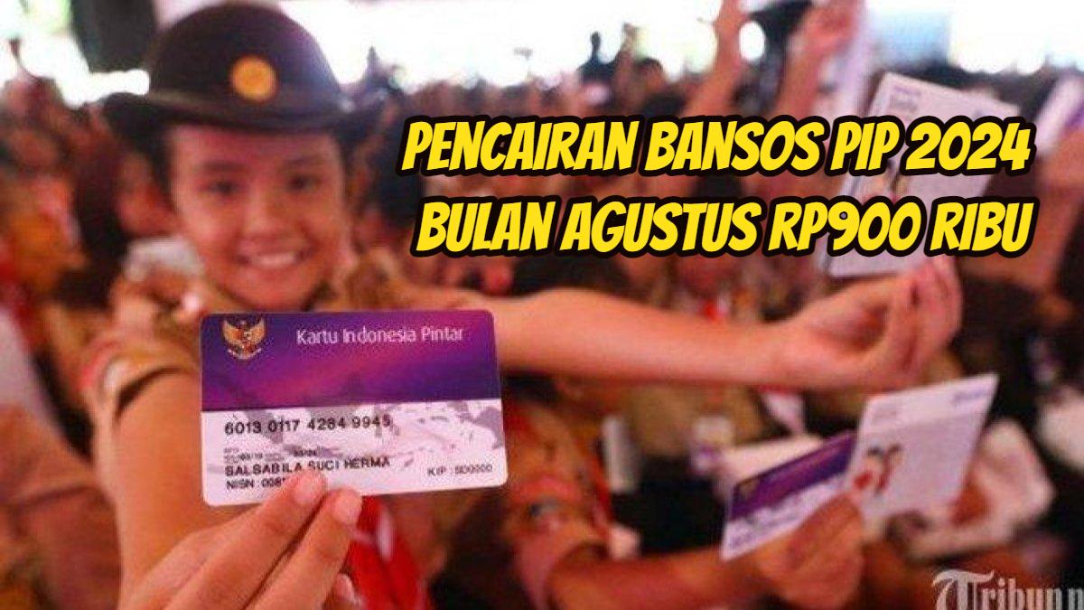pencairan-bansos-pip-2024-bulan-agustus-rp900-ribu.jpg