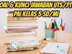 Berikut-ini-25-lebih-soal-dan-kunci-Jawaban-PAI-UTSPTS-kelas-5-SDMI-9.jpg
