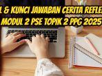 Berikut-ini-soal-dan-kunci-jawaban-Cerita-Reflektif-Modul-2-PSE-Topik-2-PPG-2025-9.jpg