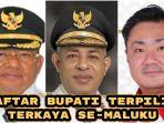 Daftar-lengkap-Bupati-terpilih-terkaya-se-Maluku.jpg