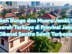 Bukan Bungo dan Muaro Jambi, Ini Daerah Terkaya di Provinsi Jambi Dikenal Sentra Sawit Terbesar