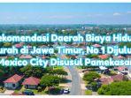Rekomendasi Daerah Biaya Hidup Murah di Jawa Timur, No 1 Dijuluki Mexico City Disusul Pamekasan