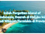 Inilah Forgotten Island of Indonesia, Daerah di Maluku Ini Jadi Wilayah Termiskin di Provinsi