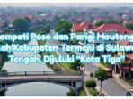 Lompati Poso dan Parigi Moutong, Inilah Kabupaten Termaju di Sulawesi Tengah, Dijuluki “Kota Tiga”