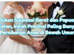 Bukan Sulawesi Barat dan Papua Selatan, Inilah Provinsi Paling Banyak Pernikahan Anak di Bawah Umur