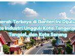 Daerah Terkaya di Banten Ini Dijuluki Kota Industri Ungguli Kota Tangerang, Tangsel, dan Kota Serang