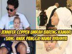 Jennifer-Coppen-umrah-bersama-Kamari-sang-anak-manggil-mendiang-ayahnya.jpg