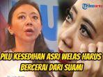 Pilu-Asri-Welas-harus-ceraikan-Galiech-Ridha-Rahardha-pesinetron-kini-tak-kuasa-menahan-tangis.jpg