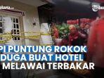 Puntung-rokok-diduga-menjadi-penyebab-kebakaran-hotel-di-kawasan-Melawai-Jakarta.jpg
