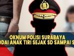 Sampai-Hati-Oknum-Polisi-Surabaya-Nodai-Anak-Tiri-Dari-SD-SMP-Berlutut-Minta-Laporan-Dicabut.jpg