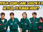 Spoiler-Squid-Game-season-3-di-Netflix-13-pemain-ini-dirumorkan-bakal-tetap-Hidup.jpg