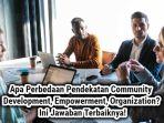 kunci-jawaban-Perbedaan-Pendekatan-Community-Development-Empowerment-Organization.jpg