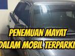 penemuan-mayat-membusuk-di-dalam-mobil-diunggah-TikTok.jpg
