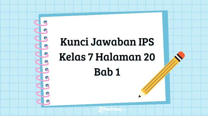 Kunci Jawaban IPS Kelas 7 Halaman 20 Bab 1 Manusia, Tempat dan Lingkungan: Aktivitas Individu