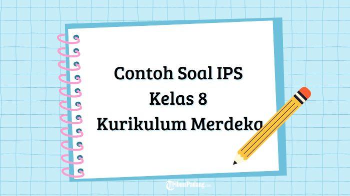40 Contoh Soal IPS Kelas 8 Kurikulum Merdeka: Latihan Soal dan Kunci Jawaban untuk Siswa