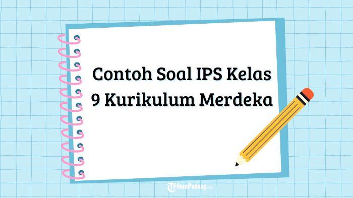 Contoh Soal IPS Kelas 9 Kurikulum Merdeka Lengkap dengan Kunci Jawaban Terbaru