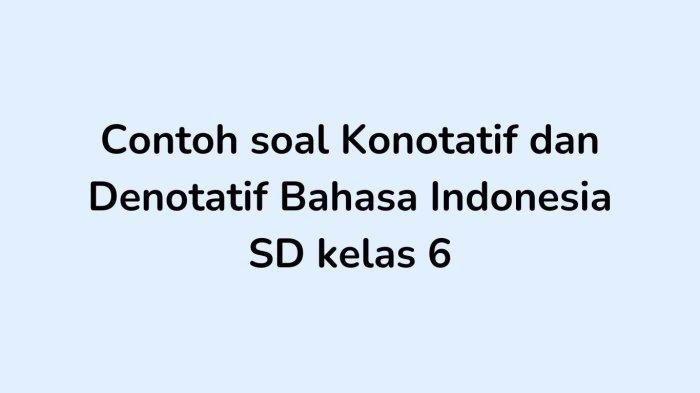 10 Soal Konotatif dan Denotatif Bahasa Indonesia SD Kelas 6 Lengkap Kunci Jawaban