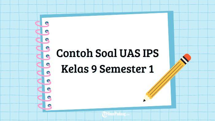 Contoh Soal UAS IPS Kelas 9 Semester 1 Lengkap dengan Kunci Jawaban Terbaru