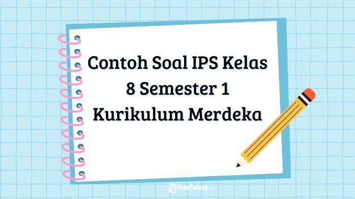Contoh Soal IPS Kelas 8 Semester 1 Kurikulum Merdeka Lengkap dengan Kunci Jawaban Terbaru