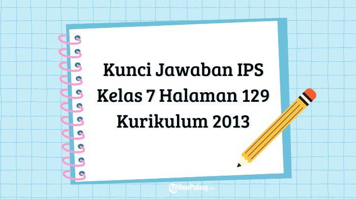 Kunci Jawaban IPS Kelas 7 Halaman 129 Kurikulum 2013, Pembahasan Aktivitas Kelompok Lengkap