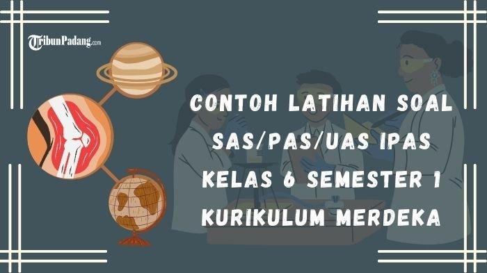 15 Contoh Latihan Soal SAS/PAS/UAS IPAS Kelas 6 Kurikulum Merdeka, Lengkap Kunci Jawaban