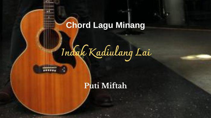 Chord Lagu Minang Indak Kadiulang Lai - Puti Miftah: Kok Kadandam Kabaalah